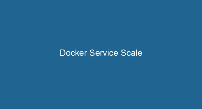 Scaling Services: docker service scale
